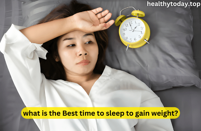 what is the Best time to sleep to gain weight?