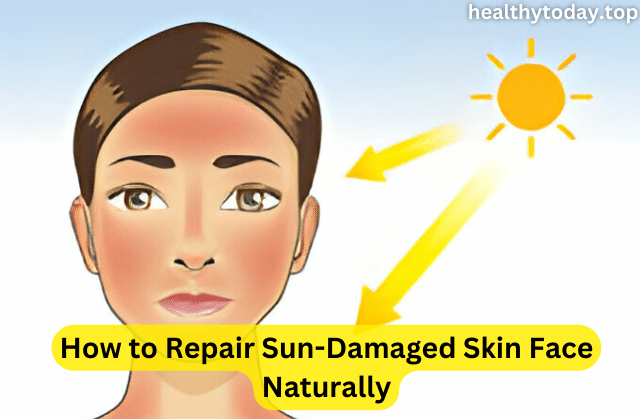 How to Repair Sun-Damaged Skin Face Naturally